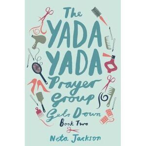 The Yada Yada Prayer Group Gets Down -- Neta Jackson